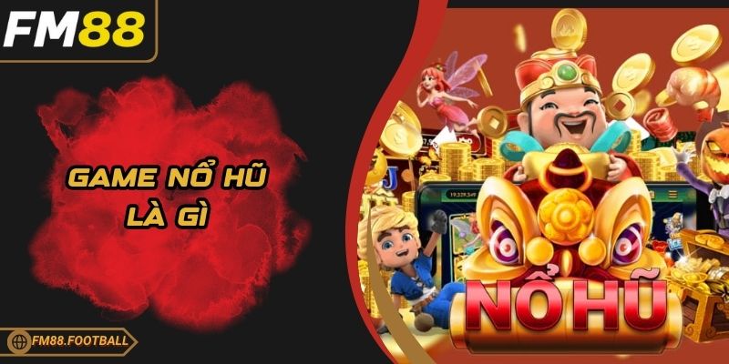 Game nổ hũ là gì